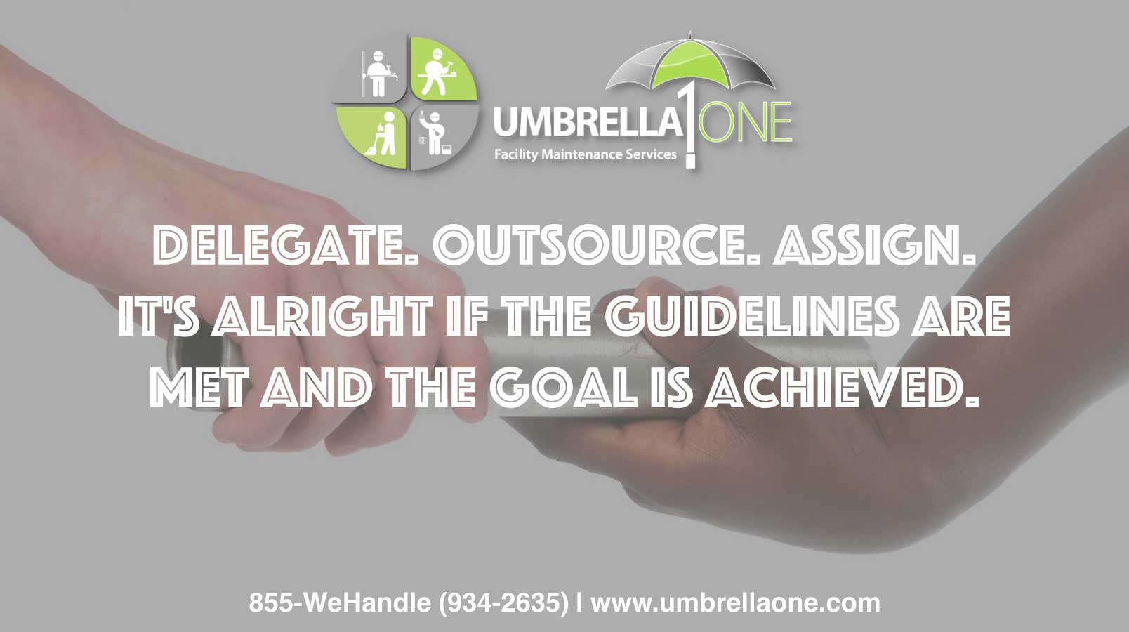 delegate. outsource. assign. it's alright if the guideline are met and the goal is achieved